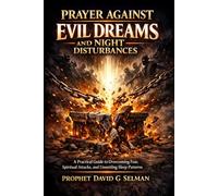 Prayer Against Evil Dreams and Night Disturbances: A Practical Guide to Overcoming Fear, Spiritual Attacks, and Unsettling Sleep Patterns