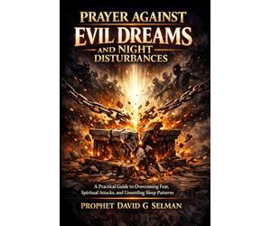 Prayer Against Evil Dreams and Night Disturbances: A Practical Guide to Overcoming Fear, Spiritual Attacks, and Unsettling Sleep Patterns