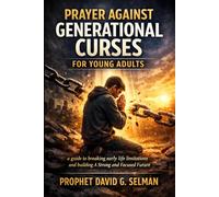 Prayer Against Generational Curses for Young Adults: A Guide to Breaking Early Life Limitations and Building a Strong and Focused Future