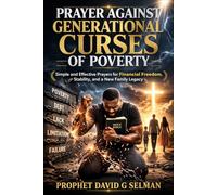 PRAYER AGAINST GENERATIONAL CURSES OF POVERTY: Simple and Effective Prayers for Financial Freedom, Stability, and a New Family Legacy