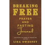 PRAYER AND FASTING JOURNAL: UNLOCKING THE POWER OF PRAYER AND FASTING