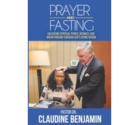 Prayer and Fasting: Unlocking Spiritual Power, Intimacy, and Breakthrough Through God’s Divine Design