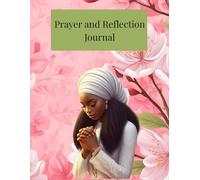Prayer and Reflection Journal: A Guided Prayer and Reflection for Women | For Creative Study and Spiritual Growth....Gift for Mothers day, Birthday, or Personal Growth