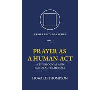 Prayer as a Human Act: A Theological and Pastoral Framework
