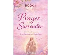 Prayer As Surrender Book 1: A 365-Day Journey of Trust, Surrender, and Quiet Faith
