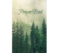Prayer Book: A book to record your prayers to God and keep the dates those prayers were answered