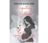 Prayer Book for Expecting Mothers: A Journey of Courage and Love