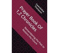 Prayer Book Of 1,2 Chronicles: Remembering the Past to Restore the Future