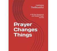 Prayer Changes Things: A 90-Day Devotional and Guided Prayer Journal