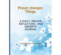 Prayer Changes Things: A Daily Prayer, Reflection & Faith Journal for Spiritual Growth, Gratitude, Scripture Study and Christian Devotions