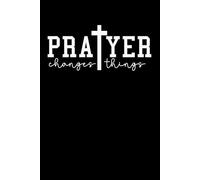 Prayer Changes Things Notebook: Prayer Themed Notebook, 6x9 120 Blank Lined Page Interior, Religious Themed Notepad, Christian Quote Joournal,
