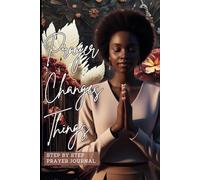 Prayer Changes Things: Pray It, Write It, Live It: A Guided Prayer Journal with Step by Step Prayer Worksheets