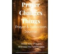Prayer Changes Things - Prayer and Reflection Journal: A 160+ Page Guided Devotional Notebook For Faith, Gratitude, and Spiritual Growth