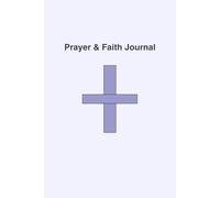 Prayer & Faith Journal: A Christian Guided Notebook with Inspirational Bible Verses for Daily Reflection, Prayer, and Spiritual Growth