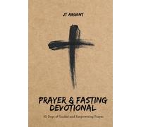 Prayer & Fasting Devotional: 50 Days of Guided and Empowering Prayer