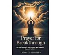 PRAYER FOR BREAKTHROUGH: A 30-Day Journal Of Faith Fasting And Powerful Requests To God