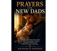 PRAYER FOR NEW DADS: A 25-Day Faith-Based Devotional for First-Time Fathers Seeking Strength, Wisdom, and Effective Family Leadership
