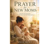 Prayer for New Moms: A 60-Day Devotional for Strength, Peace, and God's Daily Guidance