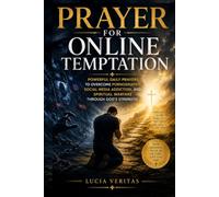 Prayer for Online Temptation: Powerful Daily Prayers to Overcome Pornography, Social Media Addiction, and Spiritual Warfare Through God's Strength
