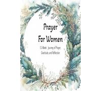 Prayer For Women: “52 Weeks of Prayer, Gratitude, and Reflection: A Christian Devotional Journal with Scriptures with 6x9 inch size