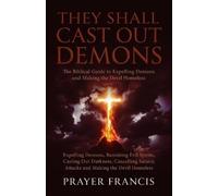 Prayer Francis They Shall Cast Out Demons: The Biblical Guide to Exp (Tascabile)
