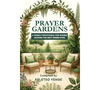 Prayer Gardens: A Weekly Devotional for Women Shaping the Next Generation