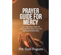 PRAYER GUIDE FOR MERCY: 100+ Daily Prayer Points For Accessing Divine Mercy Grace And Supernatural Intervention