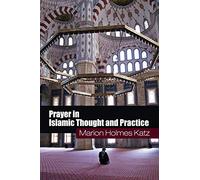 Prayer in Islamic Thought and Practice