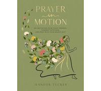 Prayer in Motion: An Invitation to Be Present, Connect with God, and Pray with Your Whole Self