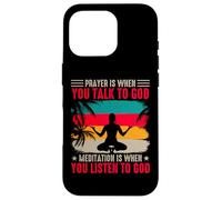 Prayer Is When You Talk To God Meditation Is When You Listen Custodia per iPhone 16 Pro