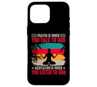 Prayer Is When You Talk To God Meditation Is When You Listen Custodia per iPhone 16 Pro Max
