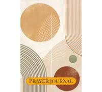 Prayer Journal: 120 Pages for Spiritual Reflection, Gratitude & Guided Prayer Prompts | Deepen Your Faith, Transform Your Prayer Life, Find Peace & Purpose