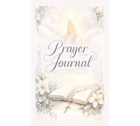 Prayer Journal: A Daily Faith Guide for Prayer, Reflection, and Personal Devotion, A Spiritual Companion for Inspiration, and Growth