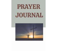 "Prayer Journal: A Guided Notebook for Sermon Notes, Key Prayers, and Personal Reflections": Deepen Your Faith, Track Your Prayers, and Reflect on Sermon Insights