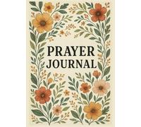 Prayer Journal: A Guided Space for Faith, Gratitude & Reflection | Write Your Prayers, Track Blessings, Grow Spiritually | A Daily Companion for Quiet Time with God