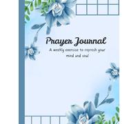 Prayer Journal: A weekly exercise to refresh your mind and soul