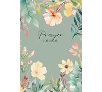 Prayer Journal: Beautiful, Floral Themed. Perfect for Christian Moms, Girls, and Women of Faith. 120 Lined Pages for Writing and Reflection.