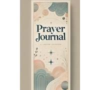 Prayer Journal: Cultivating Faith, Hope, and Love Through Daily Prayers