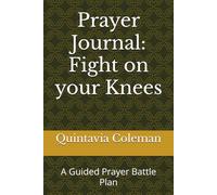 Prayer Journal: Fight on your Knees: A Guided Prayer Battle Plan