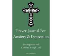 Prayer Journal For Anxiety and Depression: Finding Peace and Comfort Through God