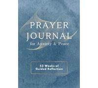 Prayer Journal for Anxiety & Peace: 52-Week Christian Devotional with Psalms, Guided Prompts, Gratitude, Prayer Requests, Answered Prayers & Sermon Notes