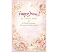 Prayer Journal for Christian Teens: 52-Week Scripture, Devotional, & Guided Prayers to Help Teen Girls