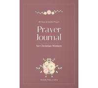 Prayer Journal for Christian Women: 90 Days of Guided Prayer with Scripture, Gratitude Prompts and Answered Prayer Records