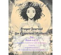 Prayer Journal for Expectant Mothers - Joy: A 5-week Devotional with Scriptures, Prayers, and Affirmations to Celebrate the Joy of New Life