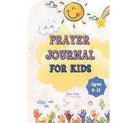 Prayer Journal For Kids Ages 8-12: Daily fun and gentle Prompts to Help kids Pray, Draw, practice Gratitude, and connect with God in their own words