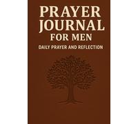 Prayer Journal for Men: Daily Prayer and Reflection - 52 Week Scripture, Devotional & Guided Prayer Notebook for Christian Men