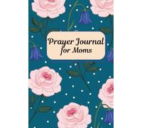 Prayer Journal for Moms: A 52-Week Christian Devotional for Women: KJV Scripture Verses, Guided Prayer Prompts, Heartfelt Reflections, and Gratitude ... Deepen Your Faith and Track Answered Prayers