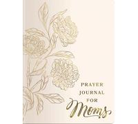 Prayer Journal for Moms: An 11-Week Prayer Journey with Journaling Prompts, Bible Verses, and a Weekly Devotional - The Perfect Gift for Christian Women