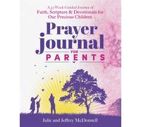 Prayer Journal for Parents: A 52-W uided Journey of Faith, Scripture &...