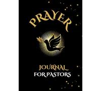 PRAYER JOURNAL FOR PASTORS: A Guided Devotional Planner for Scripture Reflection, Sermon Preparation, and Tracking Prayers and Answers